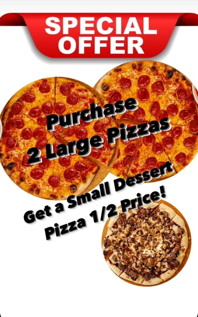 2 Large Pizzas. 1 Small Dessert Pizza Half Off.